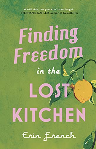 Finding Freedom in the Lost Kitchen: Recipes for Health and Happiness