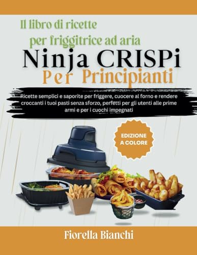 Fiorella’S Italian Kitchen: Easy Ninja CRISPi Air Fryer Recipes for Beginners