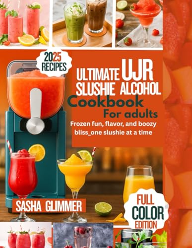 Sasha’S Kitchen And Cocktails: Ultimate Slushie Alcohol Cookbook for Adults